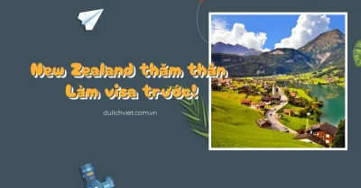 Các bước xin visa thăm thân New Zealand