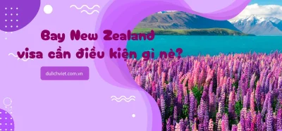 Điều kiện xin visa du lịch New Zealand