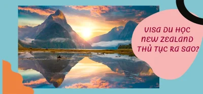 Thủ tục xin visa du học New Zealand